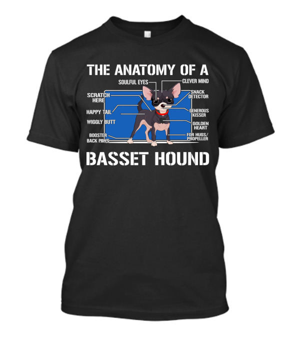 THE ANATOMY OF A BASSET HOUND SOULFUL EYES CLEVER MIND SCRATCH HERE SNACK DETECTOR HAPPY TAIL GENEROUS KISSER WIGGLY BUTT GOLDEN HEART BOOSTER BACK PAWS FOR HUGS PROPELLER T-Shirt