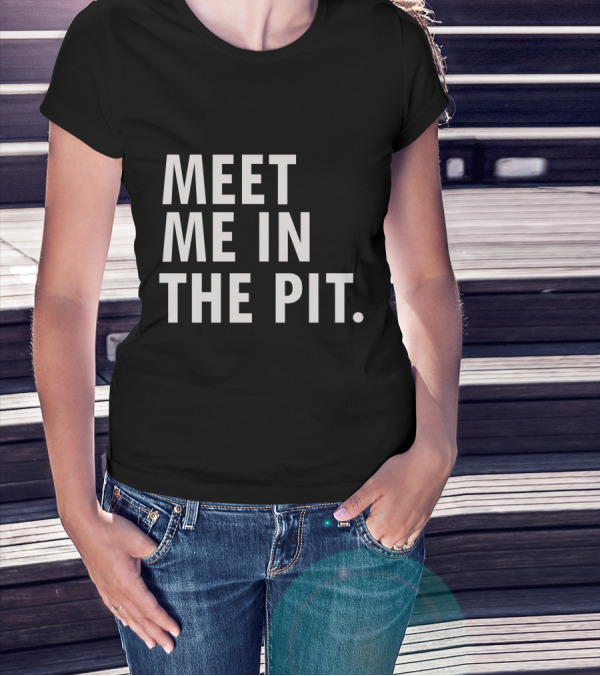 Meet Me In The Pit Funny Saying Music Festival Mosh Pit Concert T-Shirt