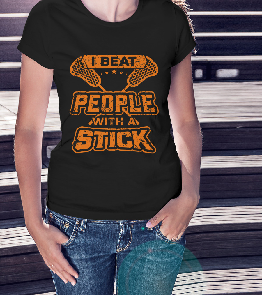 I Beat People With A Stick Lacrosse Humor T-Shirt