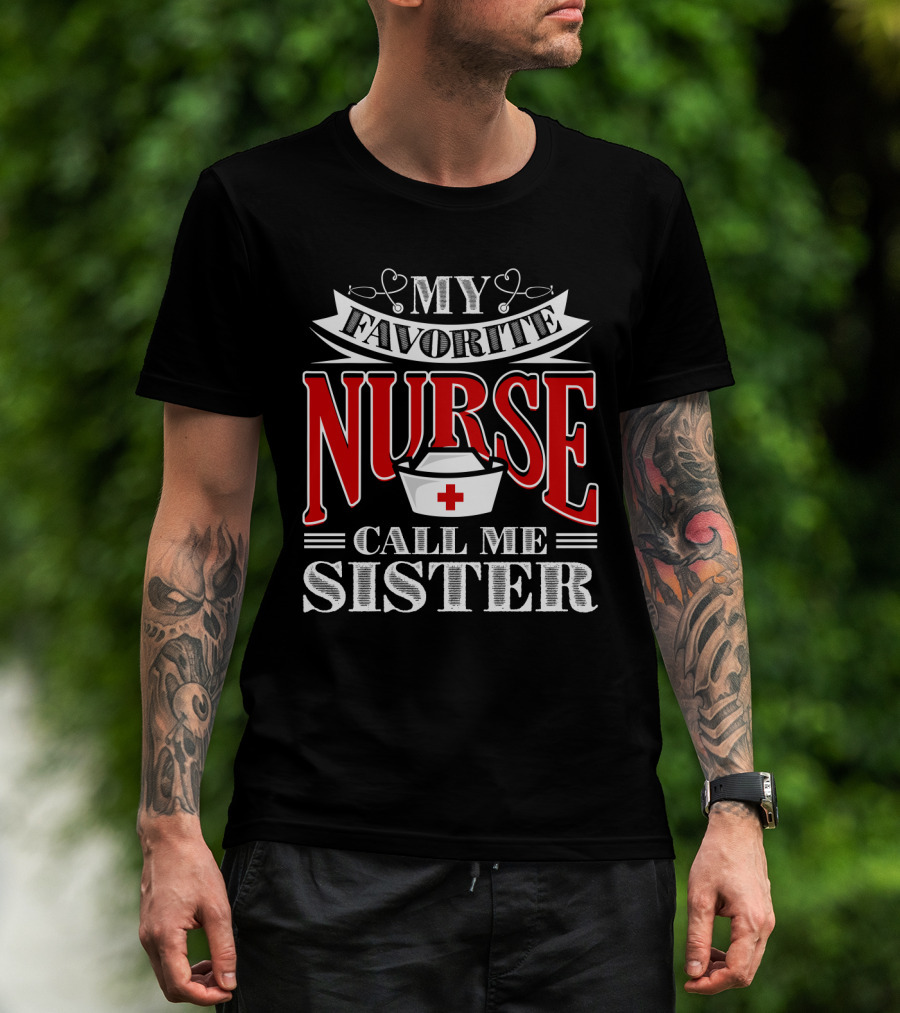 My Favorite Nurse Call Me Sister Nurse Hat T-Shirt