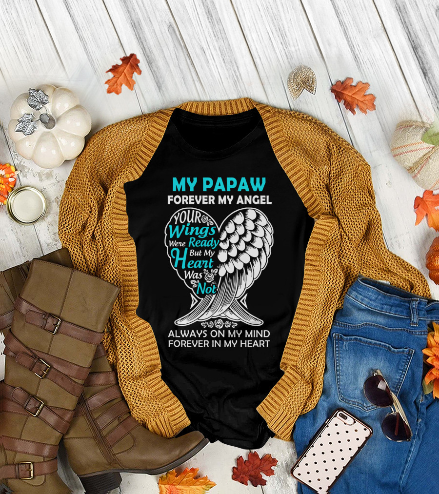 My Papaw Forever My Angel Your Wings Were Ready But My Heart Was Not Always on My Mind Forever in My Heart T-Shirt