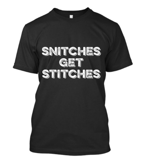 SNITCHES GET STITCHES T-Shirt