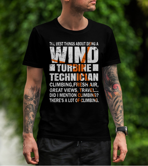 The Best Things About Being A Wind Turbine Technician Climbing Fresh Air Great Views Travel Did I Mention Climbing There's A Lot Of Climbing T-Shirt