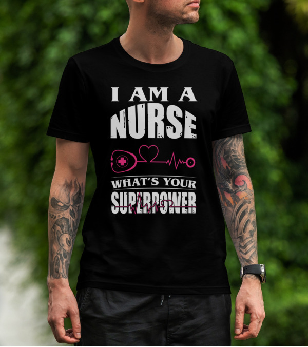 I Am A NURSE What's Your SUPERPOWER Heartbeat Stethoscope T-Shirt