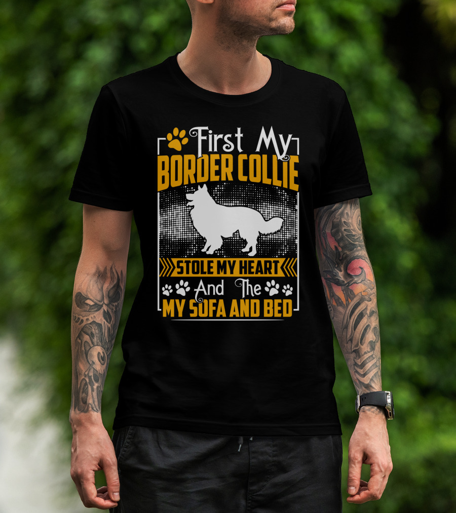 First My Border Collie Stole My Heart And The My Sofa And Bed T-Shirt
