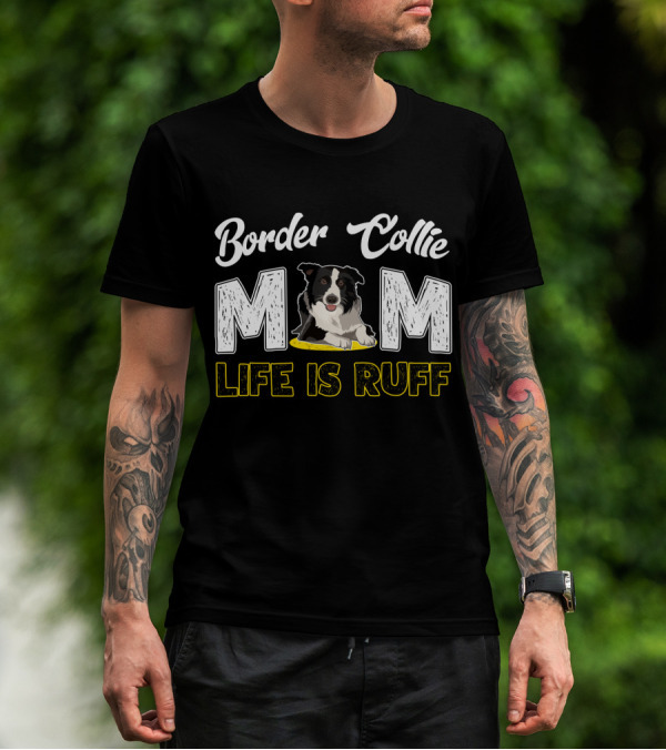 Border Collie Mom Life Is Ruff T-Shirt