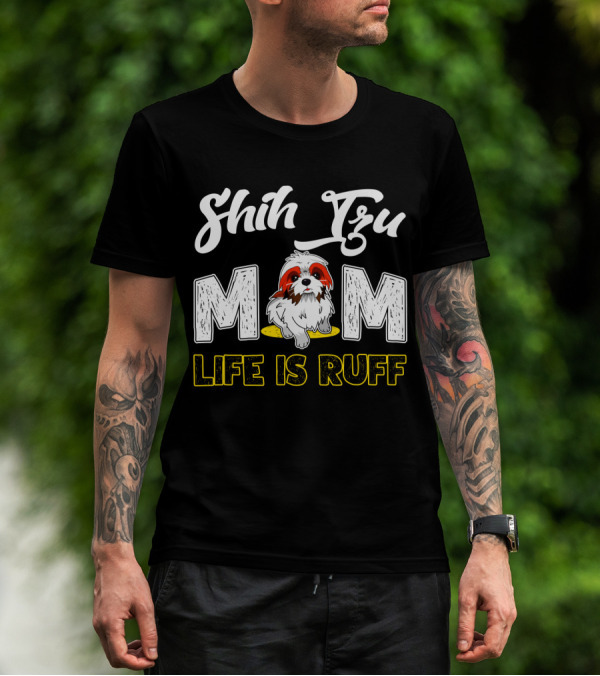 Shih Tzu Mom Life Is Ruff With Cute Dog T-Shirt