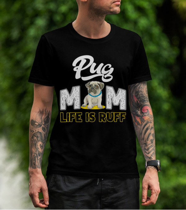 Pug Mom Life Is Ruff With Cute Pug T-Shirt