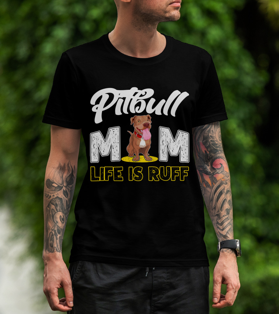 Pitbull Mom Life Is Ruff T-Shirt