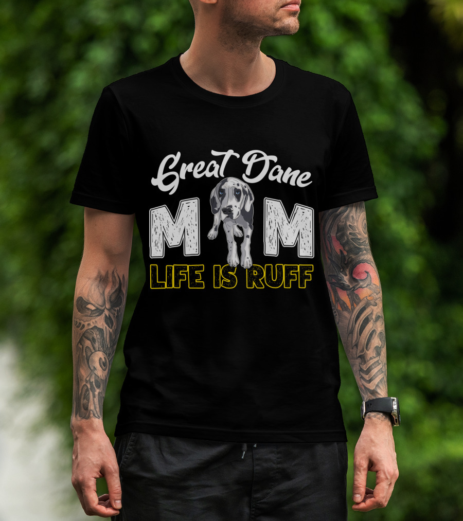 Great Dane Mom Life Is Ruff T-Shirt
