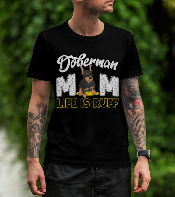 Doberman Mom Life Is Ruff With Cute Puppy T-Shirt