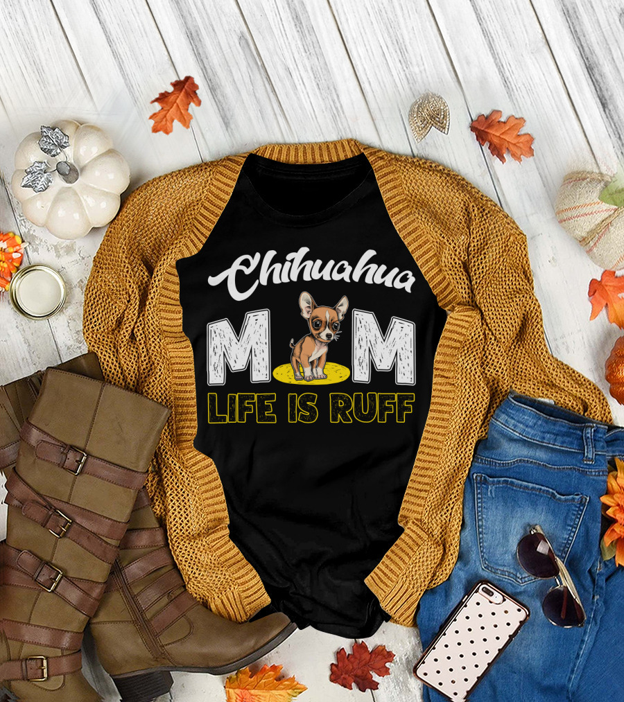 Chihuahua Mom Life Is Ruff with Cute Puppy T-Shirt