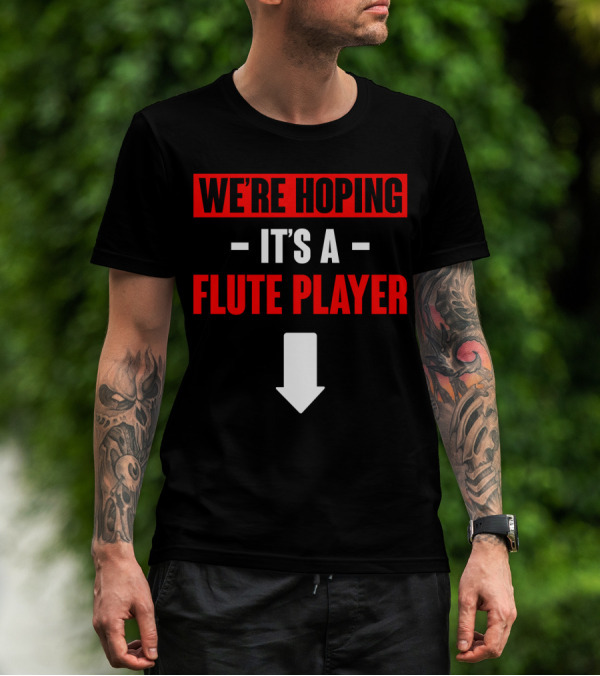 WE'RE HOPING IT'S A FLUTE PLAYER WITH DOWNWARD ARROW T-Shirt