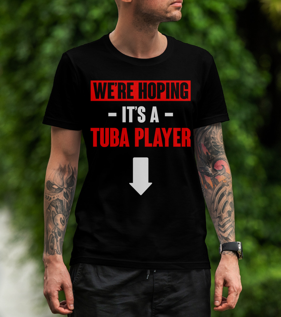 We're Hoping It's A Tuba Player Arrow Down T-Shirt