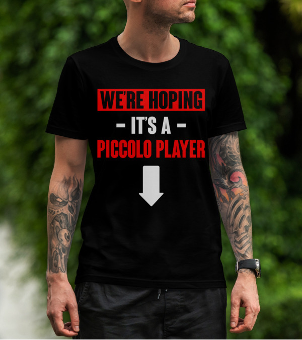 WE'RE HOPING IT'S A PICCOLO PLAYER ARROW DOWN T-Shirt
