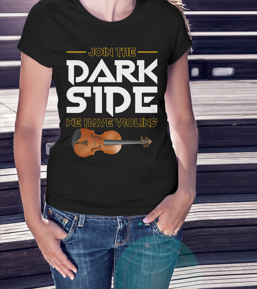 Join The DARK SIDE We Have VIOLINS Star Wars Parody With Violin T-Shirt