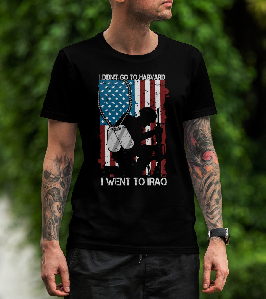 I Didn't Go To Harvard I Went To Iraq American Flag Soldier Dog Tags T-Shirt
