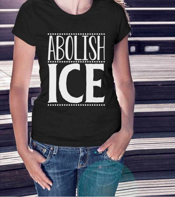 ABOLISH ICE T-Shirt