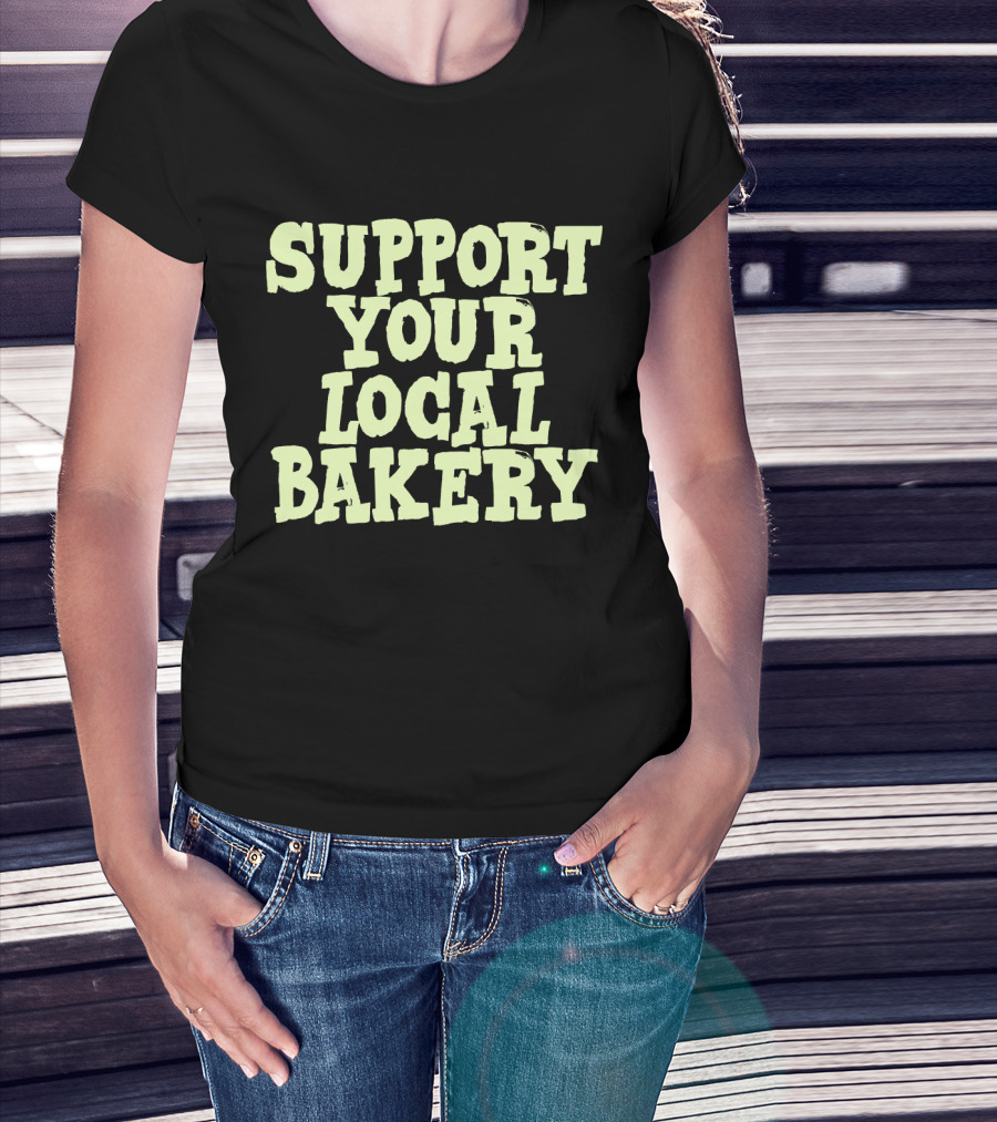 Support Your Local Bakery T-Shirt