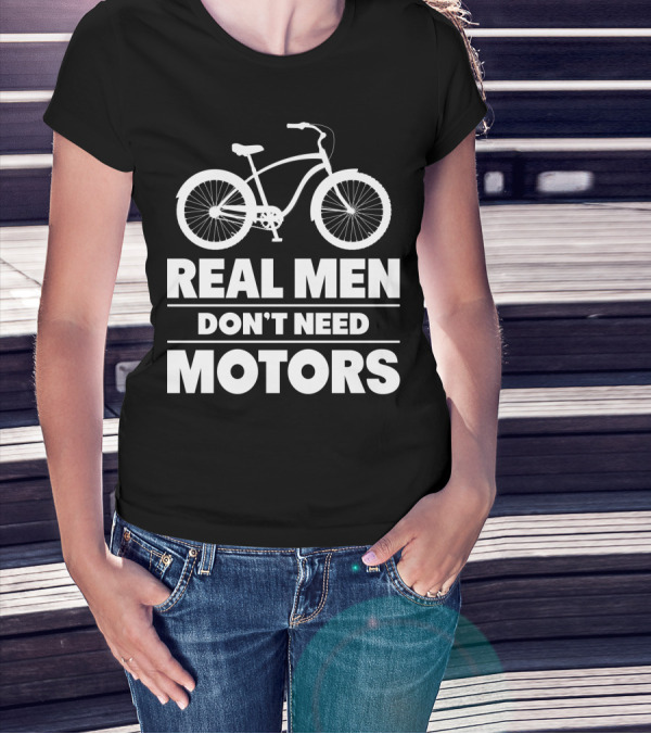 Real Men Don't Need Motors Lustiges Biker Fahrrad Geschenk T-Shirt