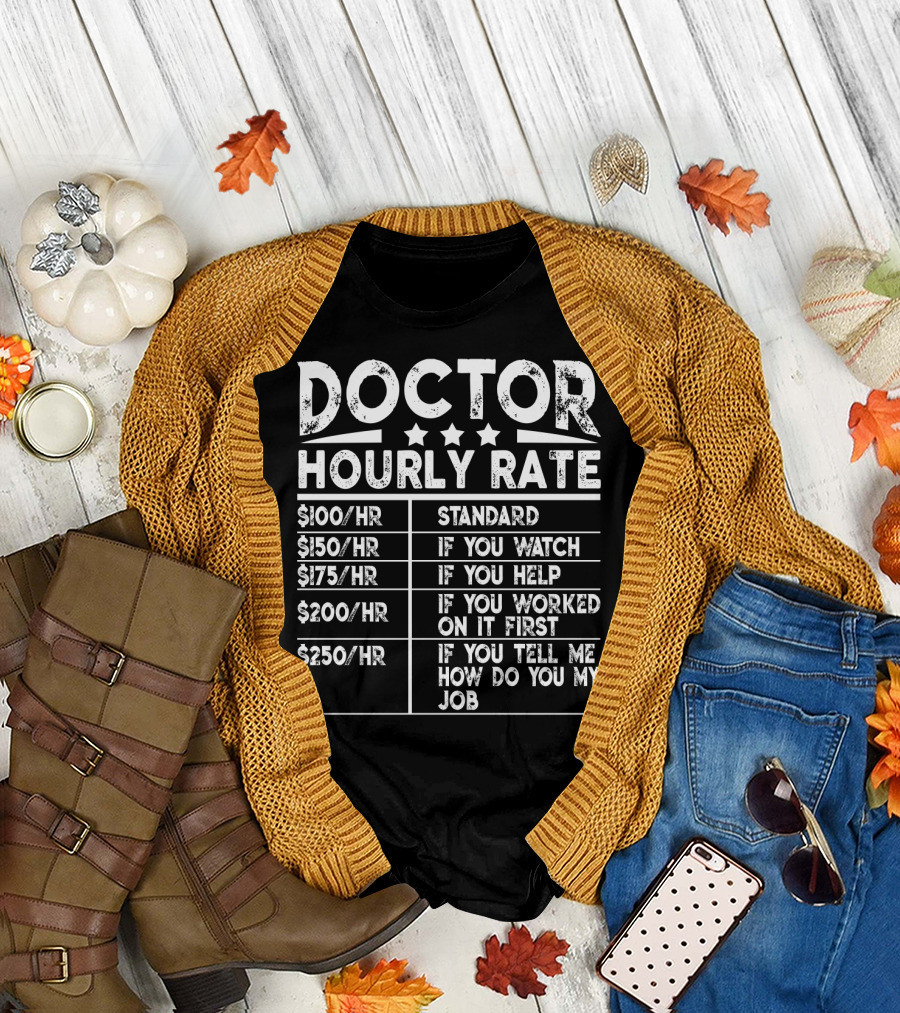 Doctor Hourly Rate Standard Watch Help Worked First Tell Me My Job T-Shirt