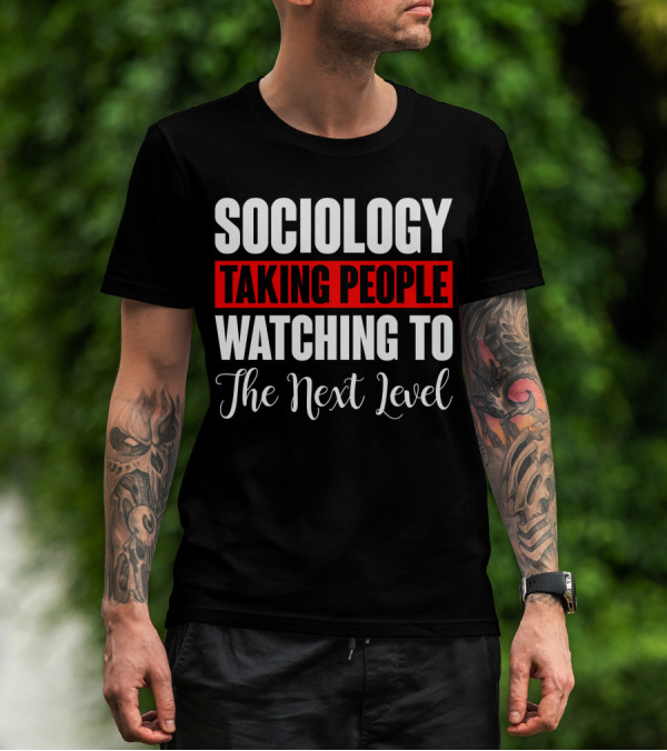 Sociology Taking People Watching To The Next Level T-Shirt