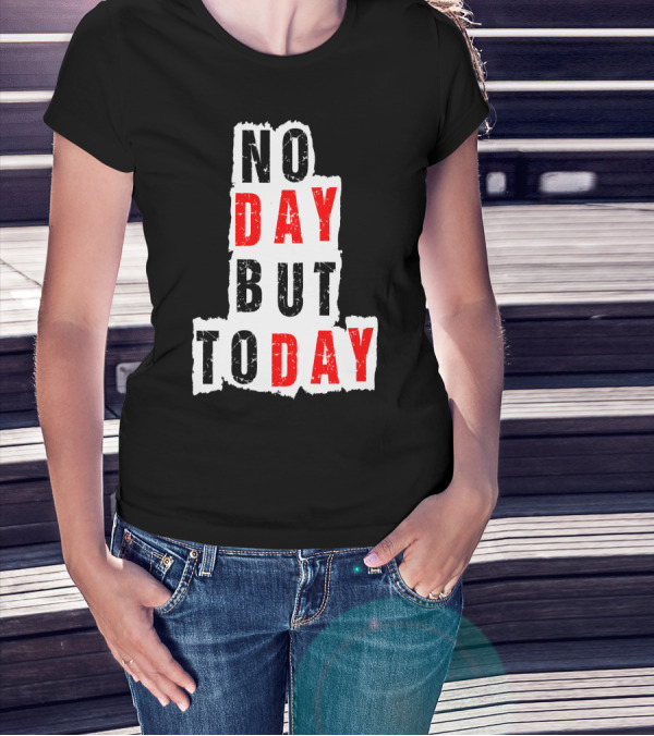 No Day But Today Rent Inspirational Theatre Concept T-Shirt