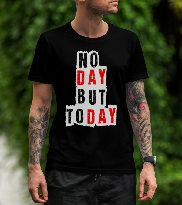No Day But Today Rent Inspirational Theatre Concept T-Shirt