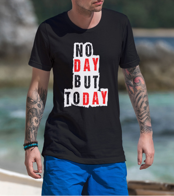 No Day But Today Rent Inspirational Theatre Concept T-Shirt