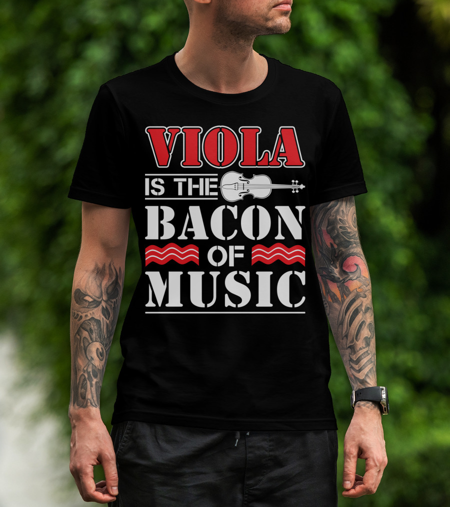 Viola Is The Bacon Of Music With Violin And Stripes T-Shirt