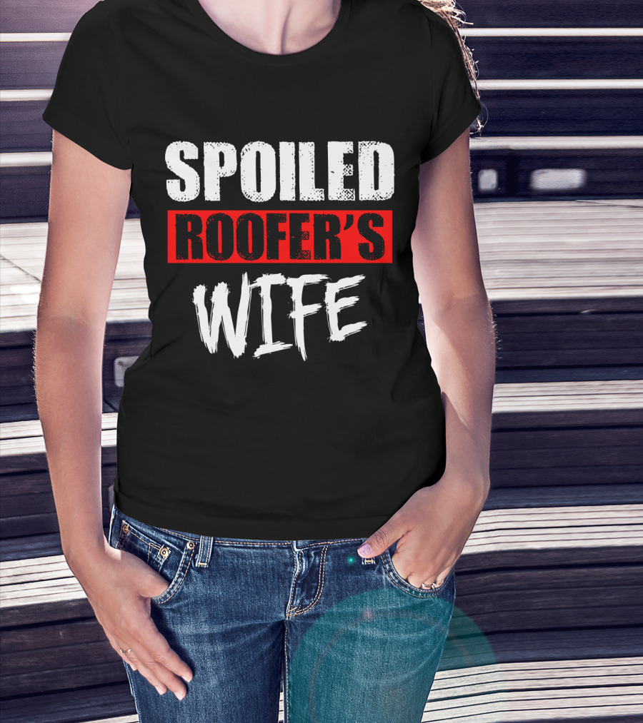 Spoiled Roofer's Wife T-Shirt