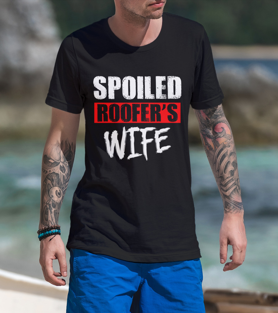 Spoiled Roofer's Wife T-Shirt
