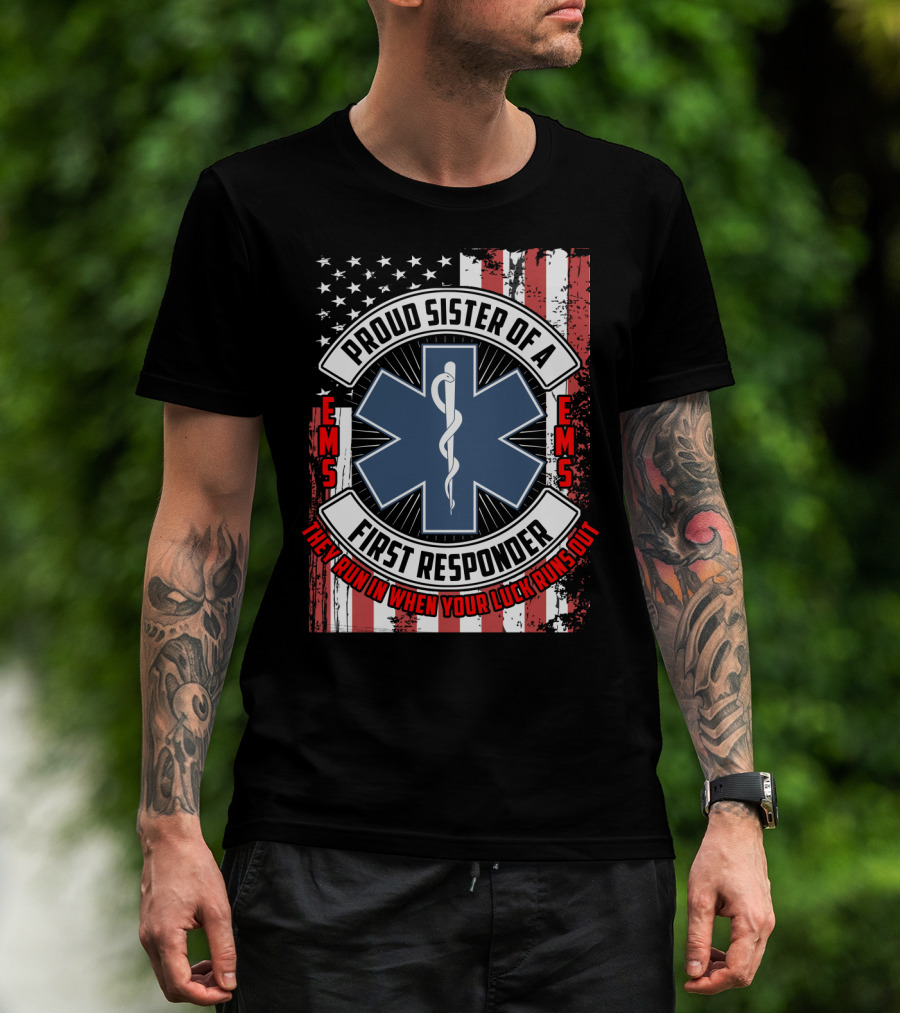 Proud Sister Of A First Responder EMS EMT Star Of Life American Flag They Run In When Your Luck Runs Out T-Shirt
