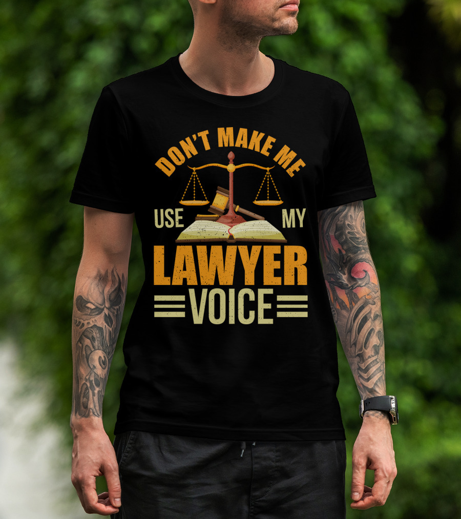 Don't Make Me Use My Lawyer Voice Scales Gavel Book T-Shirt