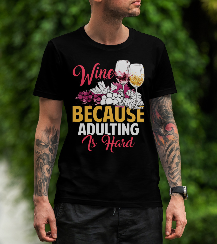 Wine Because Adulting Is Hard Funny Drinking Grapes Glasses T-Shirt