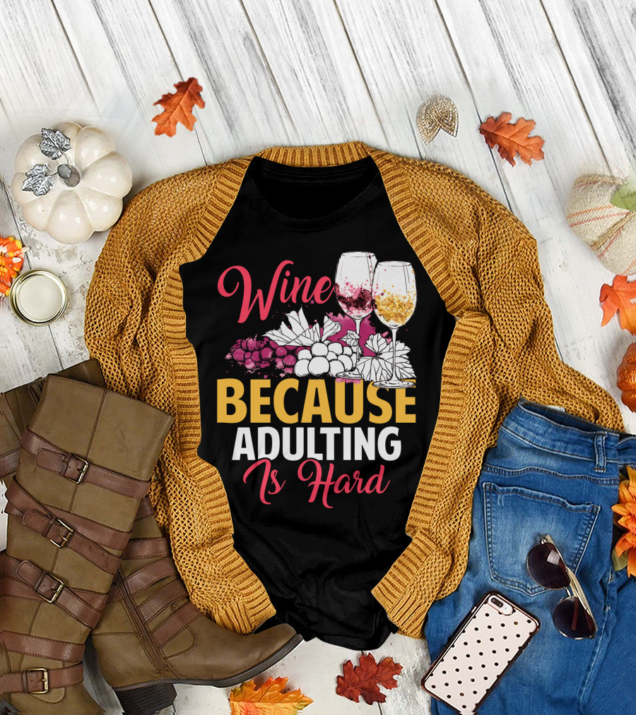 Wine Because Adulting Is Hard Funny Drinking Grapes Glasses T-Shirt