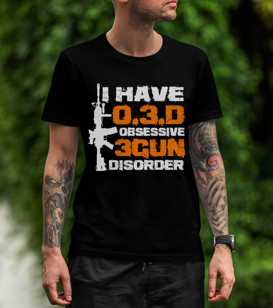 I Have O.3.D Obsessive 3Gun Disorder Rifle T-Shirt