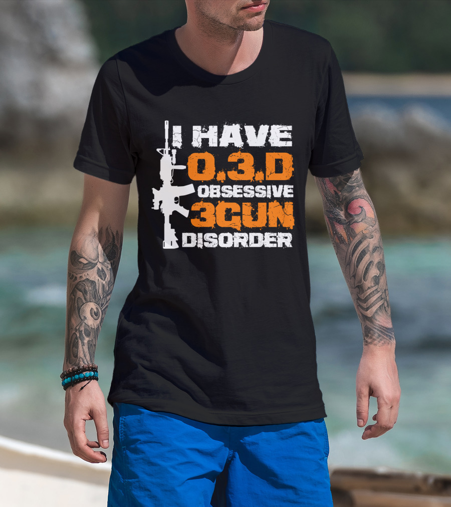 I Have O.3.D Obsessive 3Gun Disorder Rifle T-Shirt