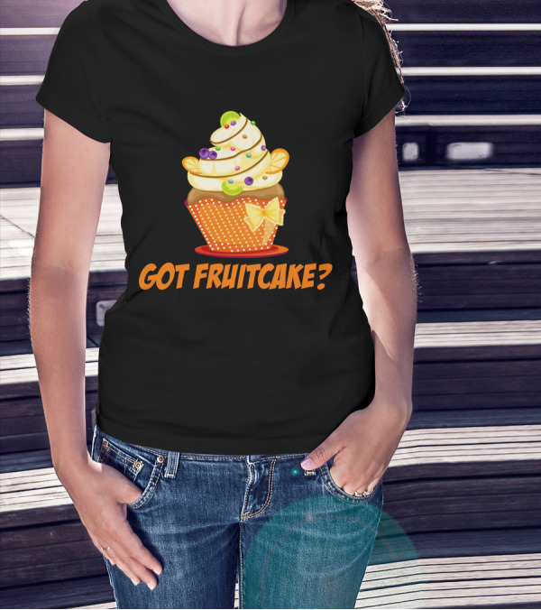 Got Fruitcake Colorful Cupcake T-Shirt