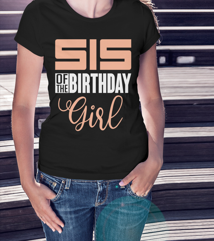 Sis Of The Birthday Girl Family Celebration Event Party T-Shirt