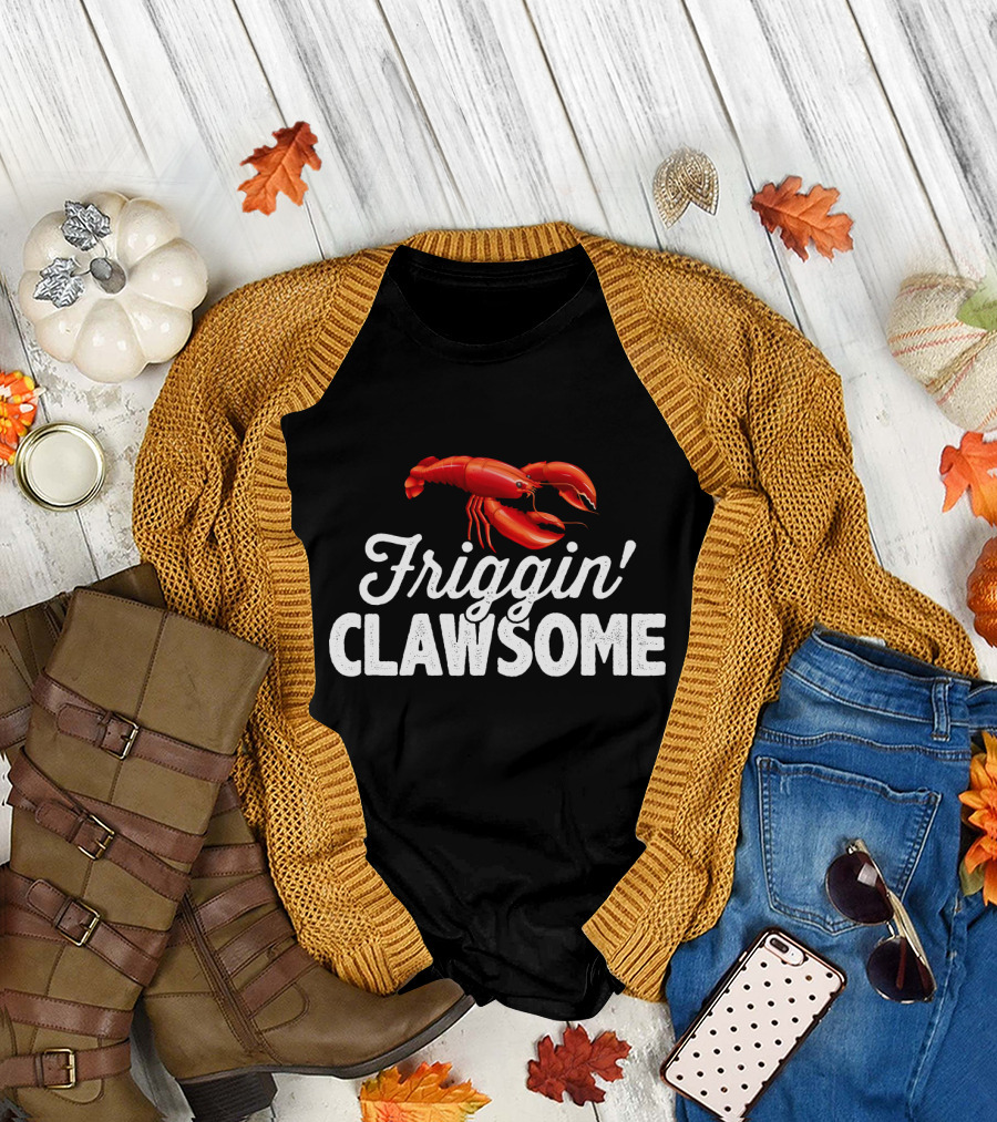 Friggin Clawsome Lobster Festival Friggin' Clawsome T-Shirt