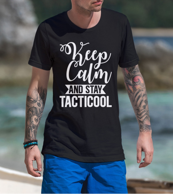 Keep Calm And Stay Tacticool T-Shirt