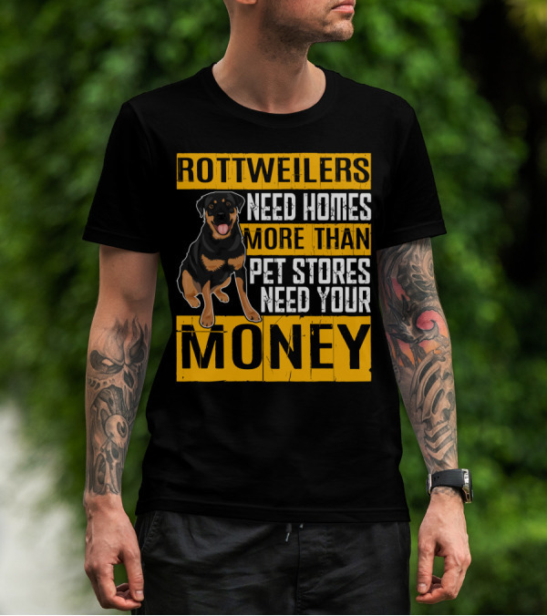 Rottweilers Need Homes More Than Pet Stores Need Your Money T-Shirt