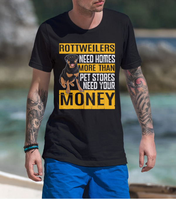 Rottweilers Need Homes More Than Pet Stores Need Your Money T-Shirt