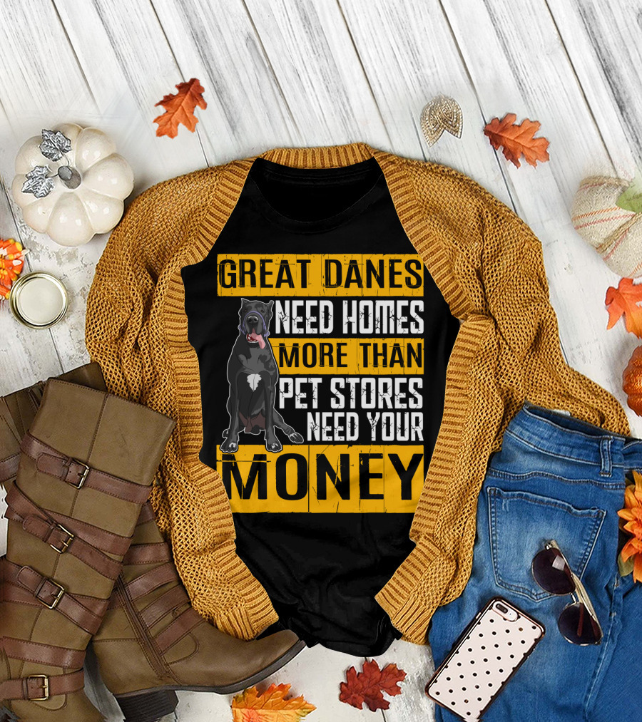 Great Danes Need Homes More Than Pet Stores Need Your Money T-Shirt