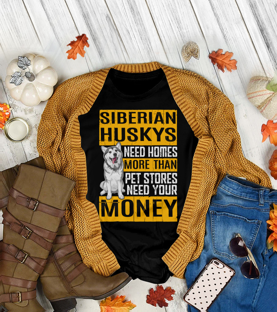 Siberian Huskys Need Homes More Than Pet Stores Need Your Money T-Shirt