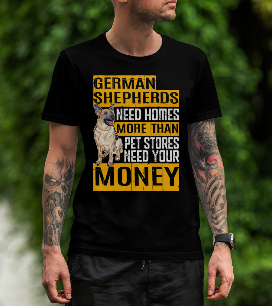 German Shepherds Need Homes More Than Pet Stores Need Your Money T-Shirt