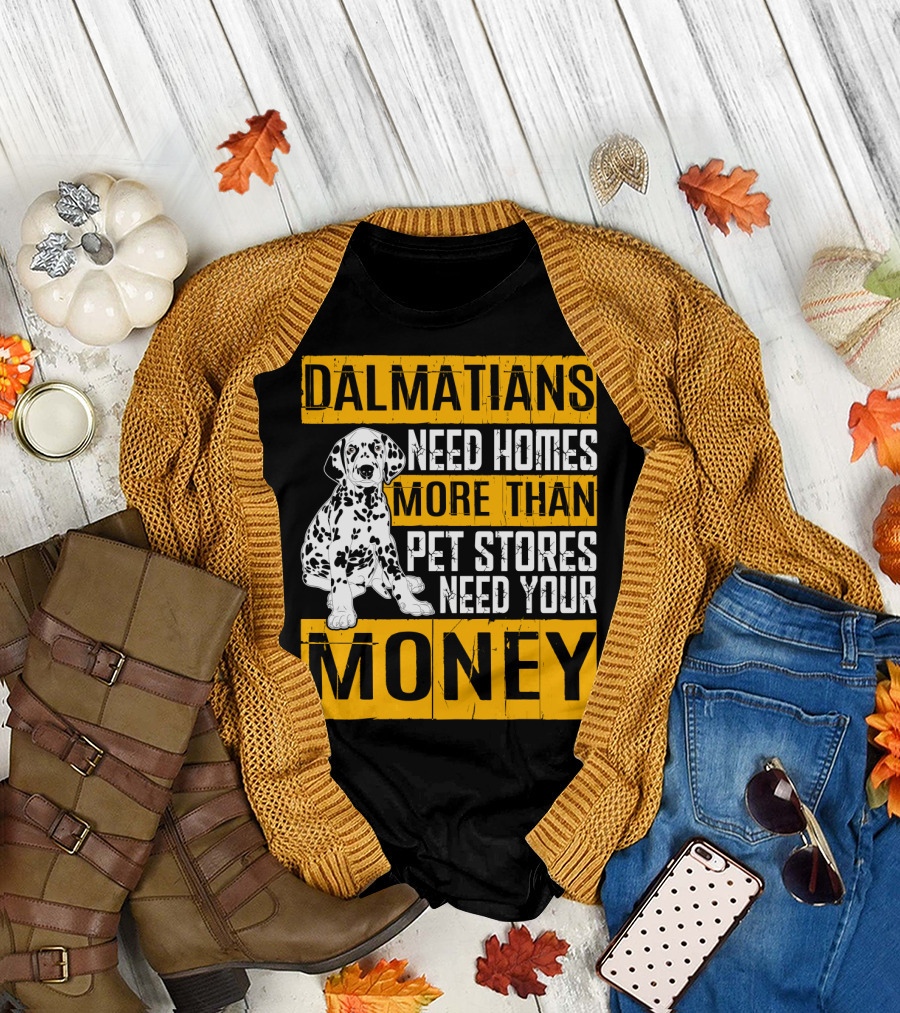 Dalmatians Need Homes More Than Pet Stores Need Your Money T-Shirt
