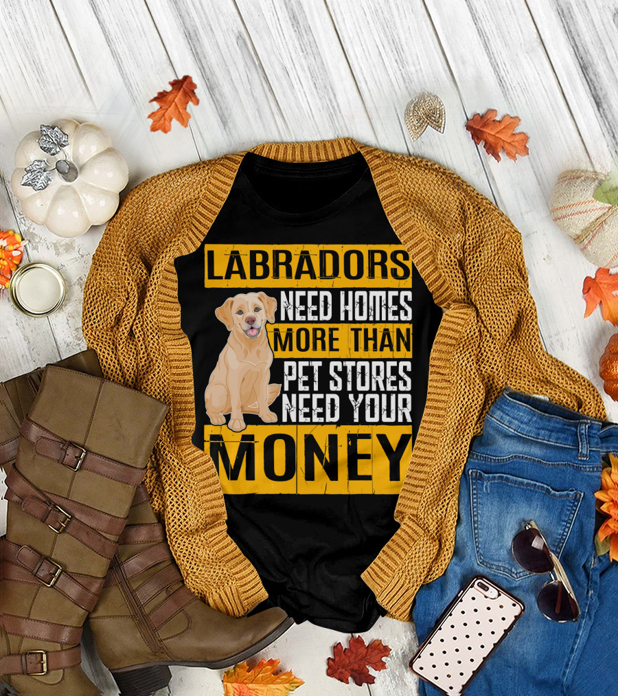 Labradors Need Homes More Than Pet Stores Need Your Money T-Shirt
