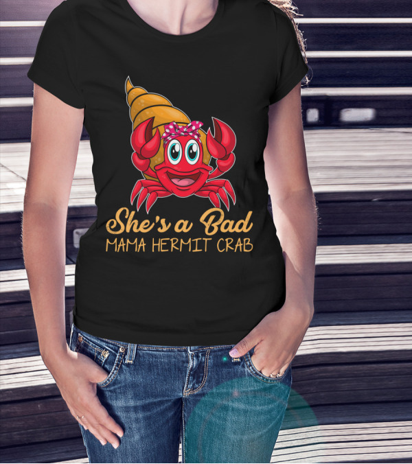 She's A Bad Mama Hermit Crab T-Shirt
